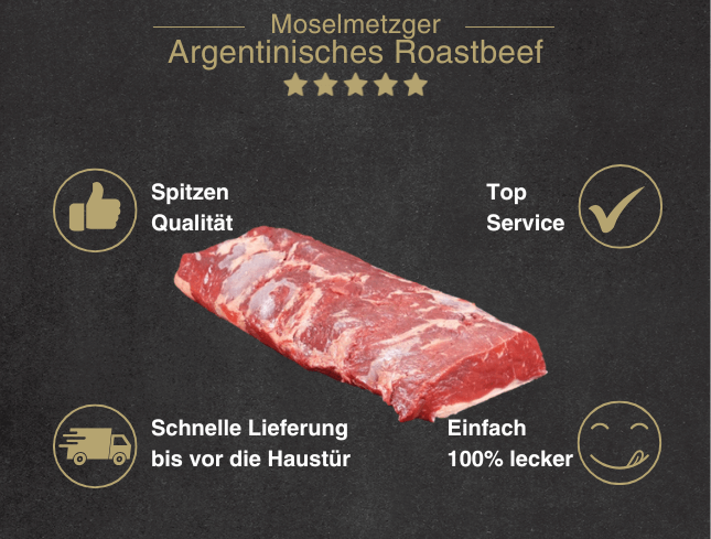 Erklärung warum Argentinisches Roastbeef am Stück gut ist 1. Spitzen Qualität 2. Top Service 3. Schnelle Lieferung bis vor die Haustür 4. Einfach 100% lecker vom argentischen Rind gut ist