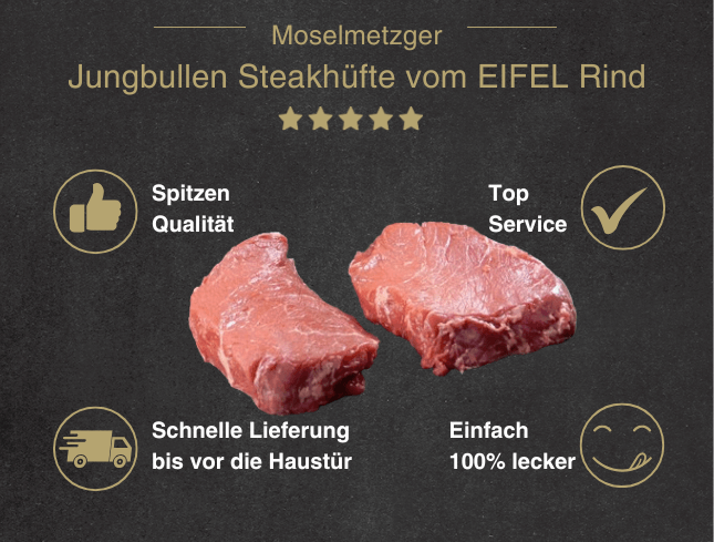 Erklärung warum Jungbullen Steakhüfte vom EIFEL Rind gut ist 1. Spitzen Qualität 2. Top Service 3. Schnelle Lieferung bis vor die Haustür 4. Einfach 100% lecker
