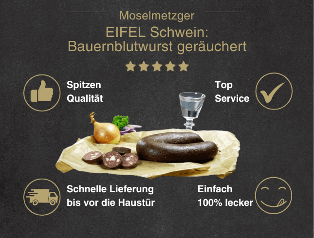 Erklärung warum Bauernblutwurst vom EIFEL Schwein gut ist 1. Spitzen Qualität.2. Top Service 3. Schnelle Lieferung bis vor die Haustür 4. Einfach 100% lecker