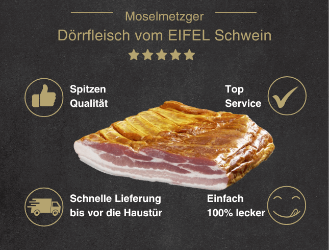 Erklärung warum Dörrfleisch am Stück vom EIFEL Schwein gut ist 1. Spitzen Qualität 2. Top Service 3. Schnelle Lieferung bis vor die Haustür 4. Einfach 100% lecker