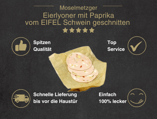 Erklärung warum Eierlyoner mit Paprika vom EIFEL Schwein gut ist 1. Spitzen Qualität 2. Top Service 3. Schnelle Lieferung bis vor die Haustür 4. Einfach 100% lecker