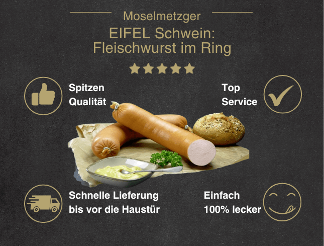 Erklärung warum Fleischwurst im Ring vom EIFEL Schwein gut ist 1. Spitzen Qualität 2. Top Service 3. Schnelle Lieferung bis vor die Haustür 4. Einfach 100% lecker