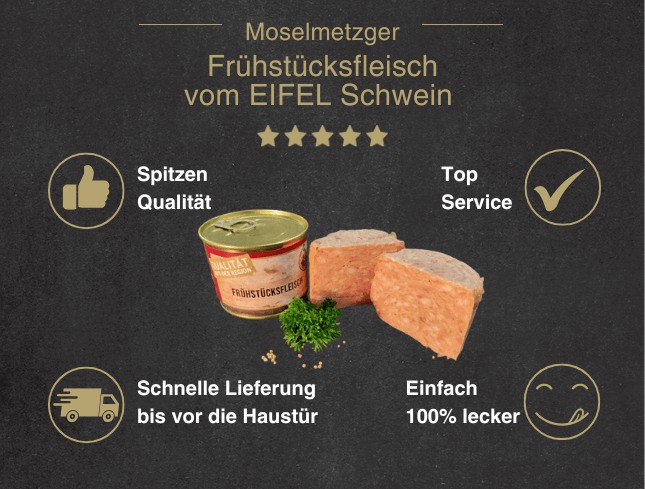 Erklärung warum Frühstücksfleisch in der Dose vom EIFEL Schwein gut ist 1. Spitzen Qualität. 2. Top Service 3. Schnelle Lieferung bis vor die Haustür 4. Einfach 100% lecker