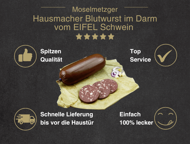 Erklärung warum Hausmacher Blutwurst im Darm vom EIFEL Schwein gut ist 1. Spitzen Qualität 2. Top Service 3. Schnelle Lieferung bis vor die Haustür 4. Einfach 100% lecker