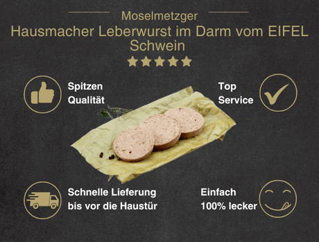 Erklärung warum Hausmacher Leberwurst im Darm vom EIFEL Schwein gut ist 1. Spitzen Qualität.2. Top Service 3. Schnelle Lieferung bis vor die Haustür 4. Einfach 100% lecker