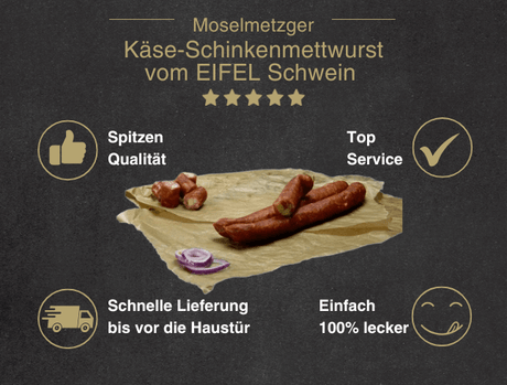 Erklärung warum Käseschinkenmettwurst vom EIFEL Schwein gut ist 1. Spitzen Qualität 2. Top Service 3. Schnelle Lieferung bis vor die Haustür 4. Einfach 100% lecker
