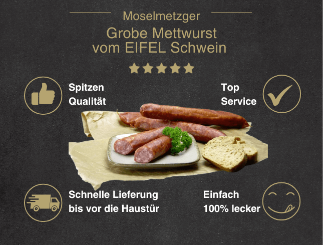 Erklärung warum Mettwurst grob vom EIFEL Schwein gut ist 1. Spitzen Qualität 2. Top Service 3. Schnelle Lieferung bis vor die Haustür 4. Einfach 100% lecker