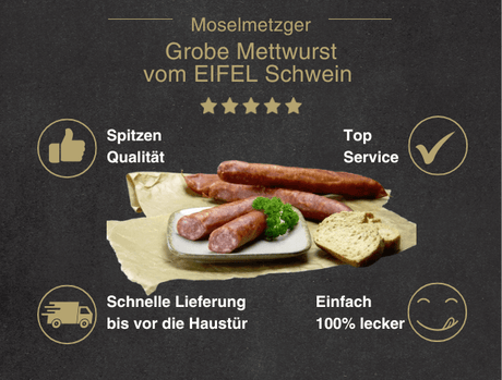 Erklärung warum Mettwurst grob vom EIFEL Schwein gut ist  1. Spitzen Qualität 2. Top Service 3. Schnelle Lieferung bis vor die Haustür 4. Einfach 100% lecker