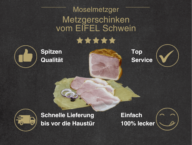 Erklärung warum Metzgerschinken vom EIFEL Schwein gut ist 1. Spitzen Qualität 2. Top Service 3. Schnelle Lieferung bis vor die Haustür 4. Einfach 100% lecker