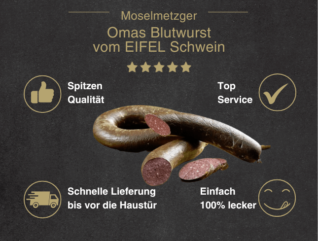 Erklärung warum Omas Blutwurst vom EIFEL Schwein gut ist 1. Spitzen Qualität 2. Top Service 3. Schnelle Lieferung bis vor die Haustür 4. Einfach 100% lecker