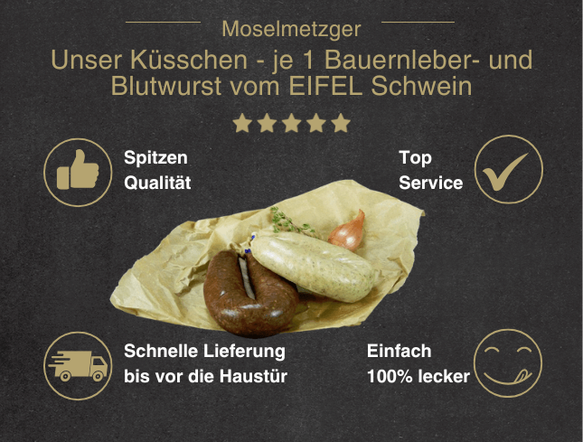 Erklärung warum Unser Küsschen Bauernleberwurst und Bauernblutwurst vom EIFEL Schwein gut ist 1. Spitzen Qualität 2. Top Service 3. Schnelle Lieferung bis vor die Haustür 4. Einfach 100% lecker