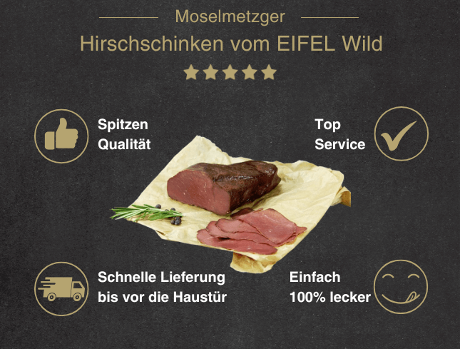 Erklärung warum Hirschinken vom EIFEL Wild gut ist 1. Spitzen Qualität 2. Top Service 3. Schnelle Lieferung bis vor die Haustür 4. Einfach 100% lecker