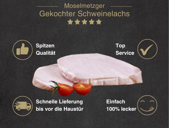 Erklärung warum gekochter Schweinelachs gut ist 1. Spitzen Qualität 2. Top Service 3. Schnelle Lieferung bis vor die Haustür 4. Einfach 100% lecker