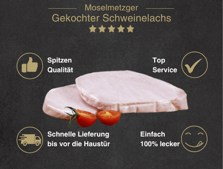 Erklärung warum gekochter Schweinelachs gut ist 1. Spitzen Qualität 2. Top Service 3. Schnelle Lieferung bis vor die Haustür 4. Einfach 100% lecker