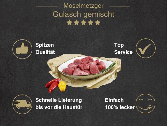 Erklärung warum Gulasch gemischt gut ist 1. Spitzen Qualität 2. Top Service 3. Schnelle Lieferung bis vor die Haustür 4. Einfach 100% lecker
