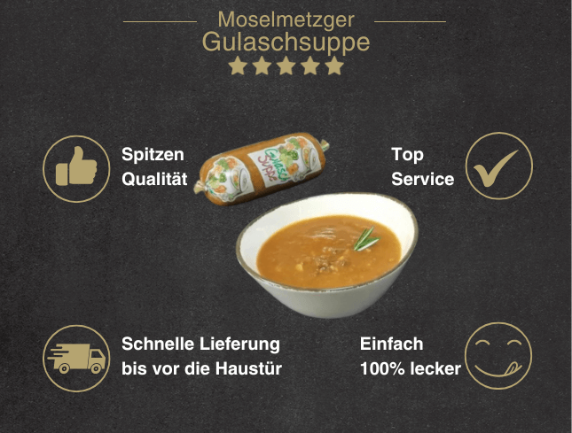 Erklärung warum Gulaschsuppe gut ist 1. Spitzen Qualität 2. Top Service 3. Schnelle Lieferung bis vor die Haustür 4. Einfach 100% lecker