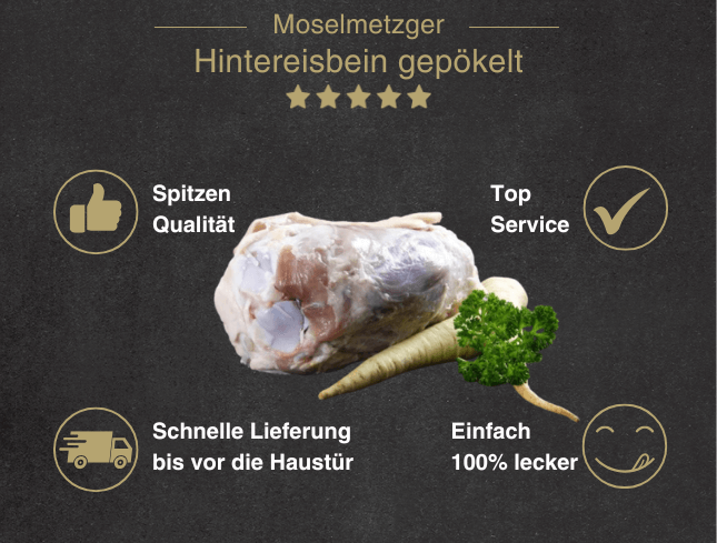 Erklärung warum Hintereisbein gepökelt und gegart gut ist 1. Spitzen Qualität 2. Top Service 3. Schnelle Lieferung bis vor die Haustür 4. Einfach 100% lecker