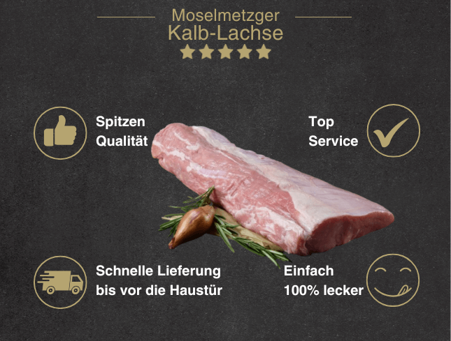 Erklärung warum Kalb Lachse gut ist 1. Spitzen Qualität 2. Top Service 3. Schnelle Lieferung bis vor die Haustür 4. Einfach 100% lecker
