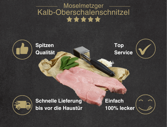 Erklärung warum Kalb Oberschalenschnitzel gut ist 1. Spitzen Qualität 2. Top Service 3. Schnelle Lieferung bis vor die Haustür 4. Einfach 100% lecke