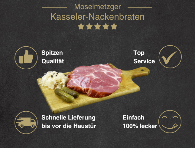 Erklärung warum Kasseler Nackenbraten gut ist 1. Spitzen Qualität 2. Top Service 3. Schnelle Lieferung bis vor die Haustür 4. Einfach 100% lecker