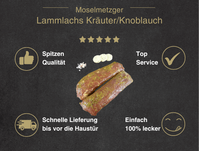 Erklärung warum Lammlachs Kräuter Knoblauch gut ist 1. Spitzen Qualität 2. Top Service 3. Schnelle Lieferung bis vor die Haustür 4. Einfach 100% lecker