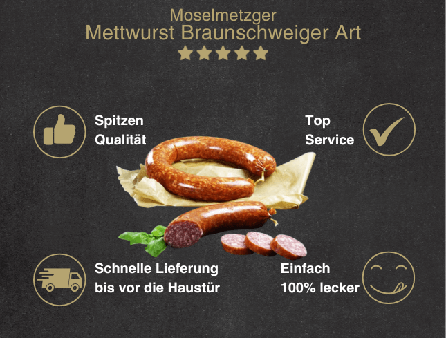 Erklärung warum Mettwurst Braunschweiger Art gut ist 1. Spitzen Qualität 2. Top Service 3. Schnelle Lieferung bis vor die Haustür 4. Einfach 100% lecker