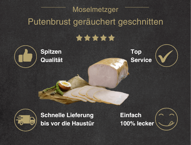 Erklärung warum Putenbrust geräuchert geschnitten gut ist 1. Spitzen Qualität 2. Top Service 3. Schnelle Lieferung bis vor die Haustür 4. Einfach 100% lecker