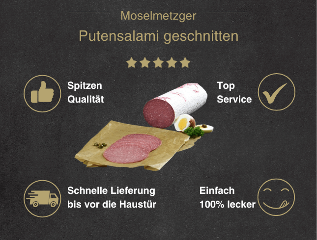 Erklärung warum Putensalami gut ist 1. Spitzen Qualität 2. Top Service 3. Schnelle Lieferung bis vor die Haustür 4. Einfach 100% lecker