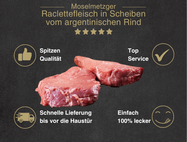 Erklärung warum Raclettefleisch in Scheiben vom argentischen Rind gut ist 1. Spitzen Qualität 2. Top Service 3. Schnelle Lieferung bis vor die Haustür 4. Einfach 100% lecker