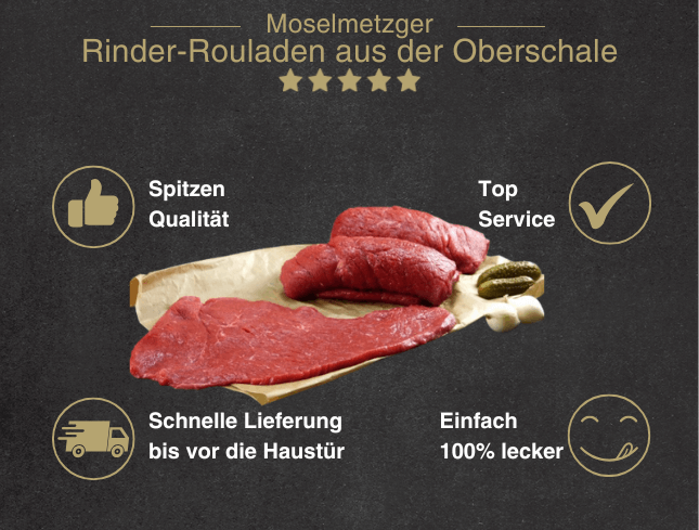 Erklärung warum Rinderrouladen aus der Oberschale gut ist 1. Spitzen Qualität 2. Top Service 3. Schnelle Lieferung bis vor die Haustür 4. Einfach 100% lecker