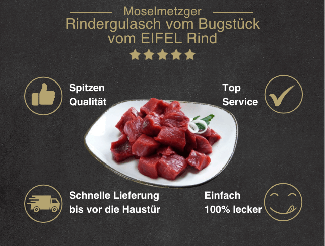 Erklärung warum Rindergulasch vom Bugstück vom Eifel Rind gut ist 1. Spitzen Qualität 2. Top Service 3. Schnelle Lieferung bis vor die Haustür 4. Einfach 100% lecker