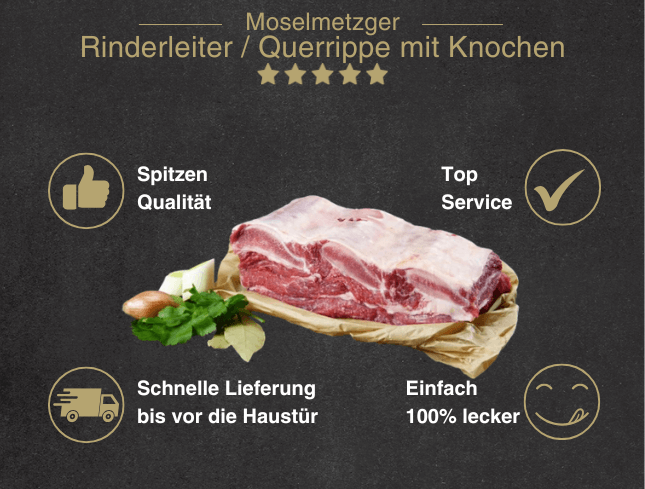Erklärung warum Rinderleiter Querrippe gut ist 1. Spitzen Qualität 2. Top Service 3. Schnelle Lieferung bis vor die Haustür 4. Einfach 100% lecke
