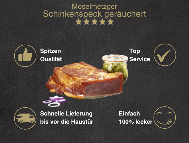 Erklärung warum Schinkenspeck gut ist 1. Spitzen Qualität 2. Top Service 3. Schnelle Lieferung bis vor die Haustür 4. Einfach 100% lecker