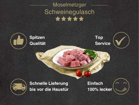 Erklärung warum Schweinegulasch natur gut ist 1. Spitzen Qualität 2. Top Service 3. Schnelle Lieferung bis vor die Haustür 4. Einfach 100% lecker