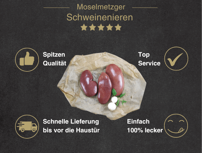 Erklärung warum Schweinenieren natur gut ist 1. Spitzen Qualität 2. Top Service 3. Schnelle Lieferung bis vor die Haustür 4. Einfach 100% lecker
