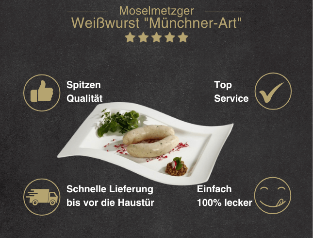 Erklärung warum Weißwurst Münchner Art gut ist 1. Spitzen Qualität 2. Top Service 3. Schnelle Lieferung bis vor die Haustür 4. Einfach 100% lecker