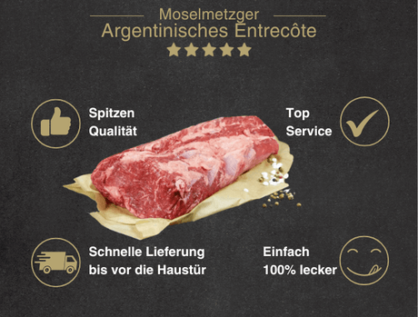 Erklärung warum Argentinisches Entrecote am Stück gut ist 1. Spitzen Qualität 2. Top Service 3. Schnelle Lieferung bis vor die Haustür 4. Einfach 100% lecker