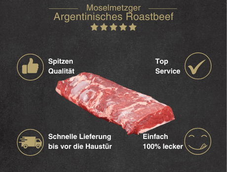 Erklärung warum Argentinisches Roastbeef am Stück gut ist 1. Spitzen Qualität 2. Top Service 3. Schnelle Lieferung bis vor die Haustür 4. Einfach 100% lecker vom argentischen Rind gut ist