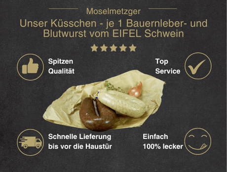 Erklärung warum Unser Küsschen Bauernleberwurst und Bauernblutwurst vom EIFEL Schwein gut ist 1. Spitzen Qualität 2. Top Service 3. Schnelle Lieferung bis vor die Haustür 4. Einfach 100% lecker